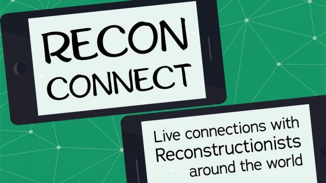 Recon Connect: Live connection with Reconstructionist around the world.