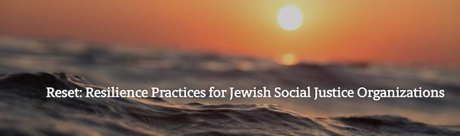 Reset: Resilience Practices for Jewish Social Justice Organizations