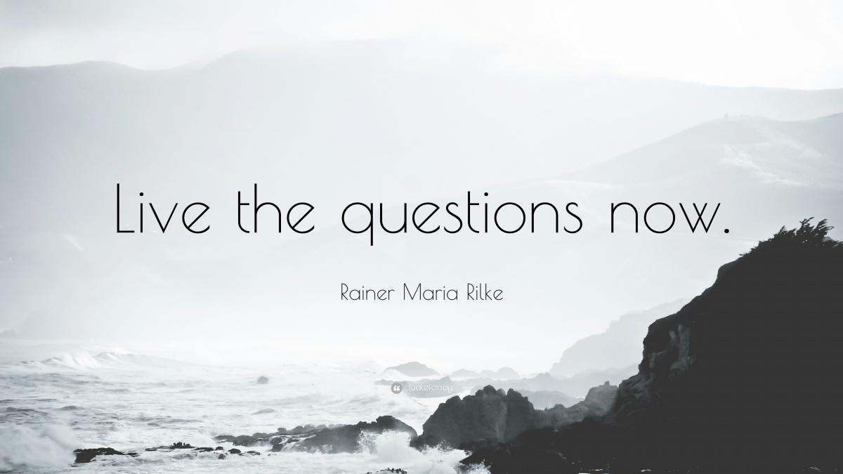 Live the Questions Now - Rainer Marie Rilke