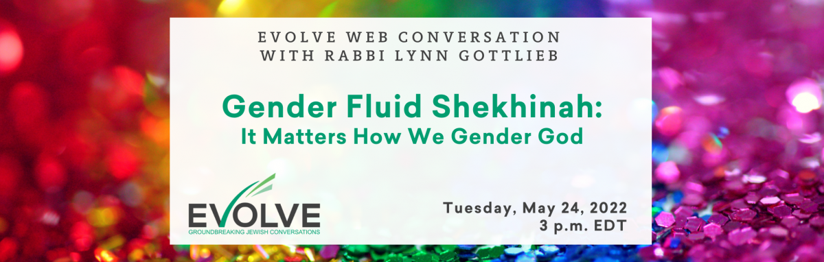 Evolve Web Conversation: Gender Fluid Shekhinah - It Matters How We Gender God