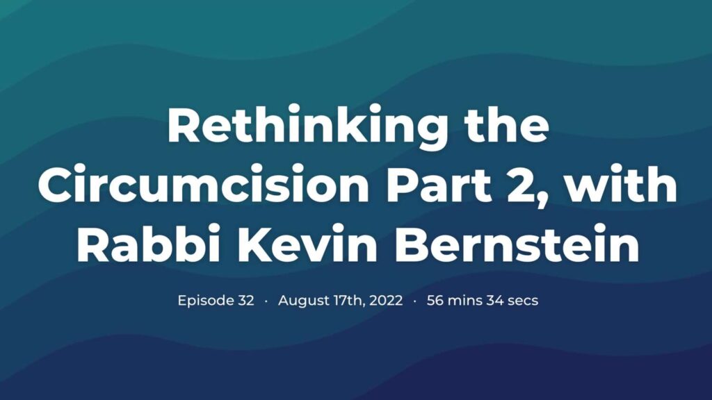 Rethinking the circumcision part 2 with rabbi kevin bernstein