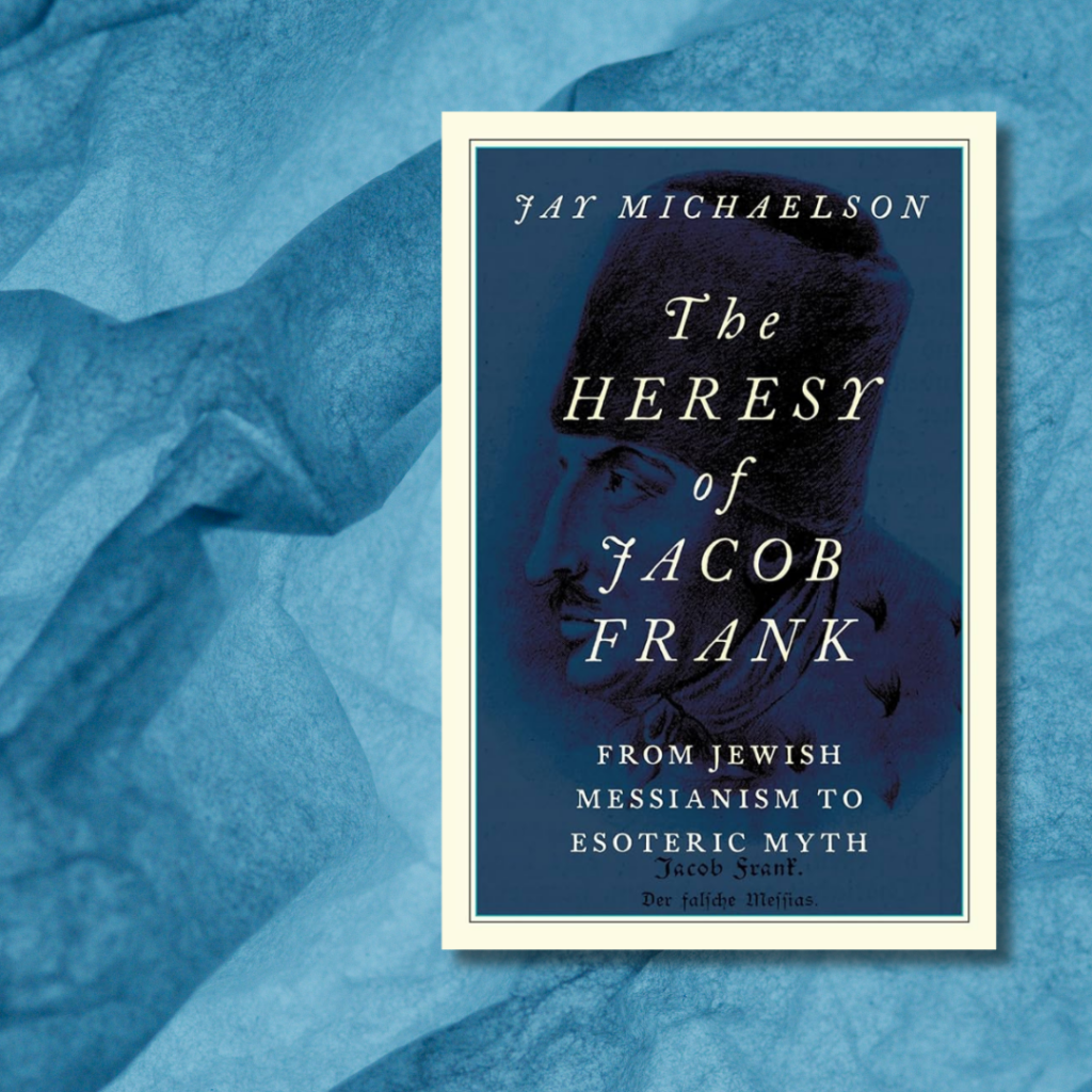 Book cover of The Heresy of Jacob Frank by Jay Michaelson on a blue abstract background.