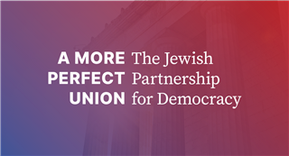 Text on gradient background: A More Perfect Union: The Jewish Partnership for Democracy.