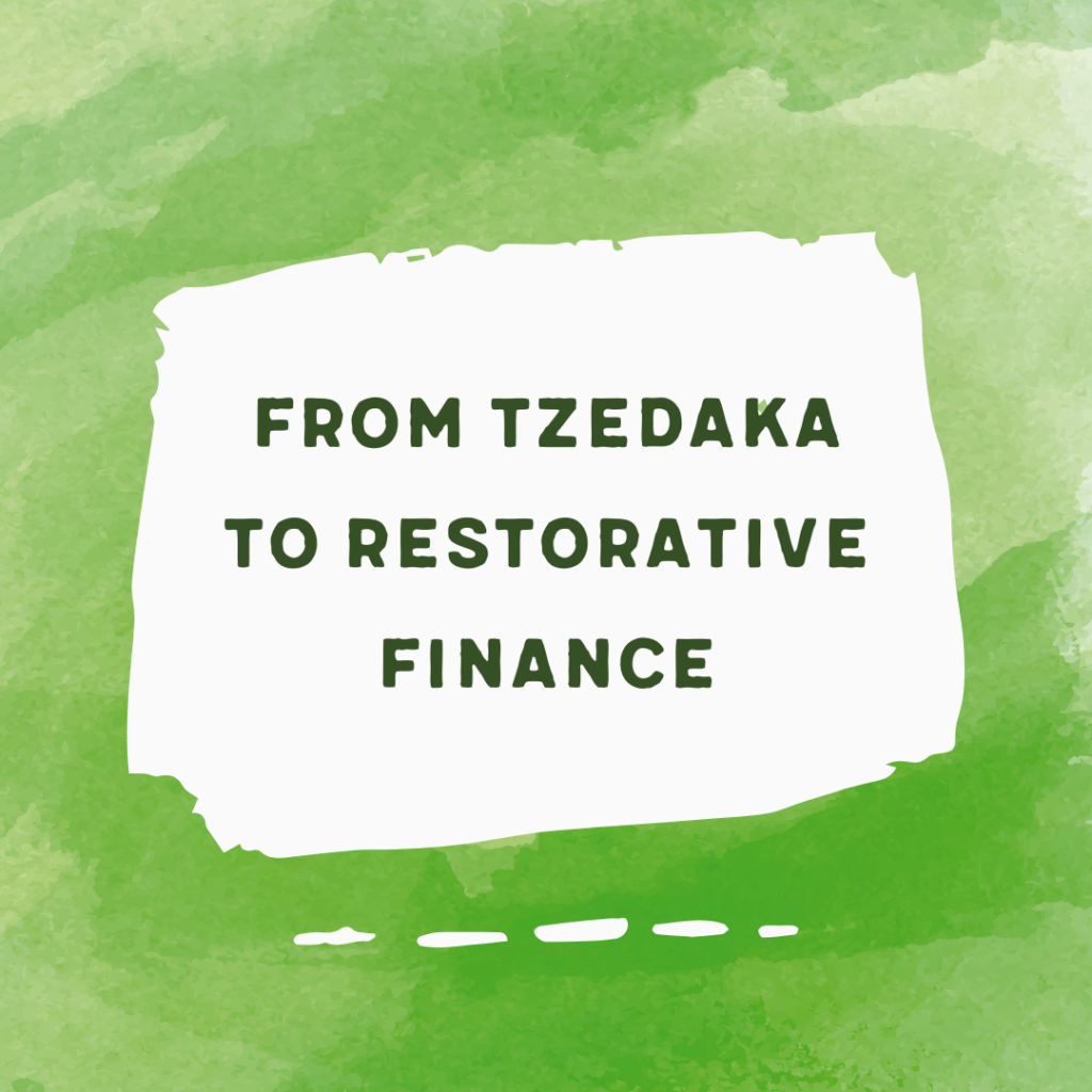 Text on a green watercolor background: From Tzedaka to Restorative Finance.
