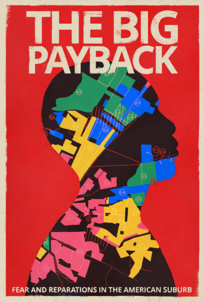 Silhouette with colorful map sections on a red background, titled The Big Payback: Fear and Reparations in the American Suburb.