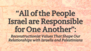 Text against a marbled peach background: All of the People Israel are Responsible for One Another: Reconstructionist Values with Israelis and Palestinians.
