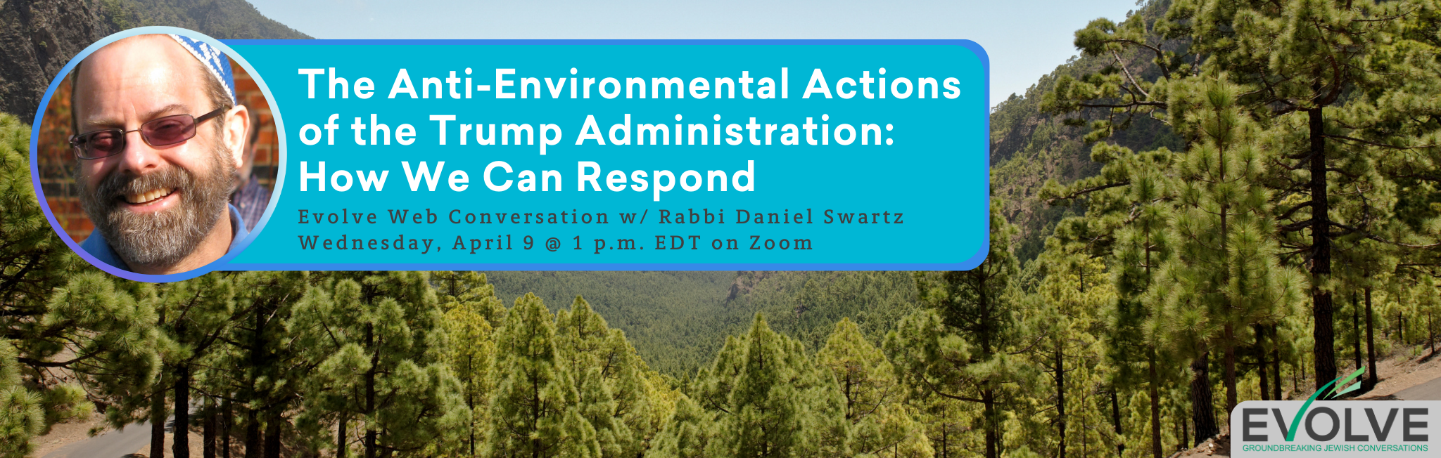 Webinar on anti-environmental actions of Trump, featuring a smiling man. Hosted by Evolve, April 9, 1 p.m. EDT.